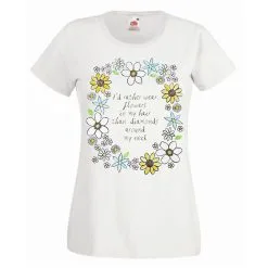 Ladies I'd Rather Wear Flowers In My Hair Than Diamonds White Festival Tshirt